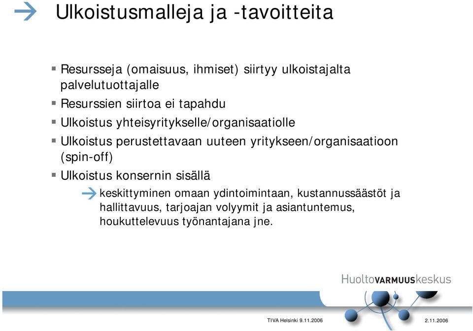 perustettavaan uuteen yritykseen/organisaatioon (spin-off) Ulkoistus konsernin sisällä keskittyminen