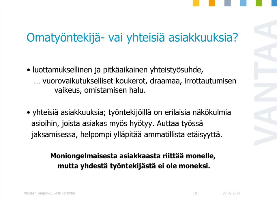 omistamisen halu. yhteisiä asiakkuuksia; työntekijöillä on erilaisia näkökulmia asioihin, joista asiakas myös hyötyy.