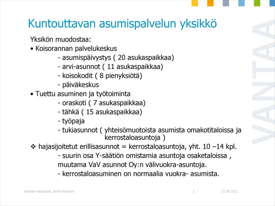 yhteisömuotoista asumista omakotitaloissa ja kerrostaloasuntoja ) hajasijoitetut erillisasunnot = kerrostaloasuntoja, yht. 10 14 kpl.