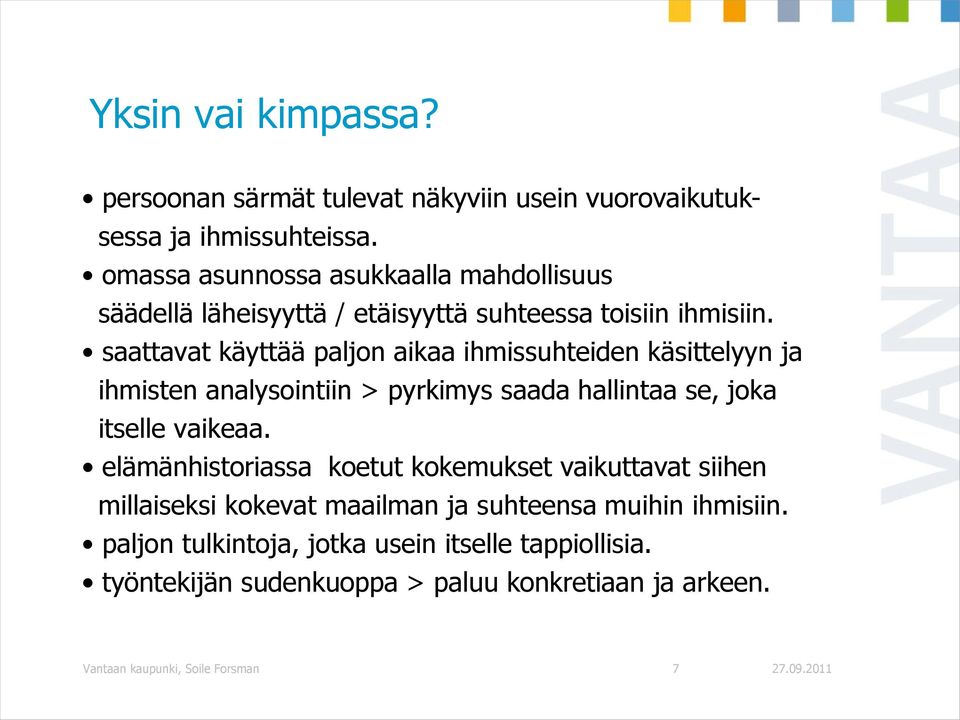 saattavat käyttää paljon aikaa ihmissuhteiden käsittelyyn ja ihmisten analysointiin > pyrkimys saada hallintaa se, joka itselle vaikeaa.