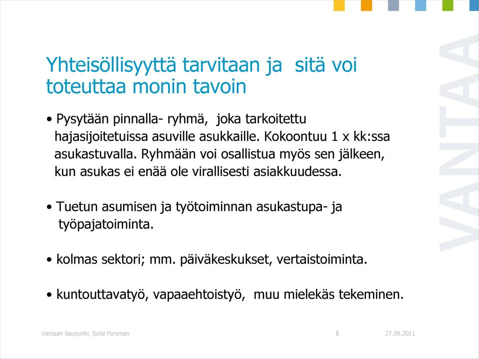 Ryhmään voi osallistua myös sen jälkeen, kun asukas ei enää ole virallisesti asiakkuudessa.