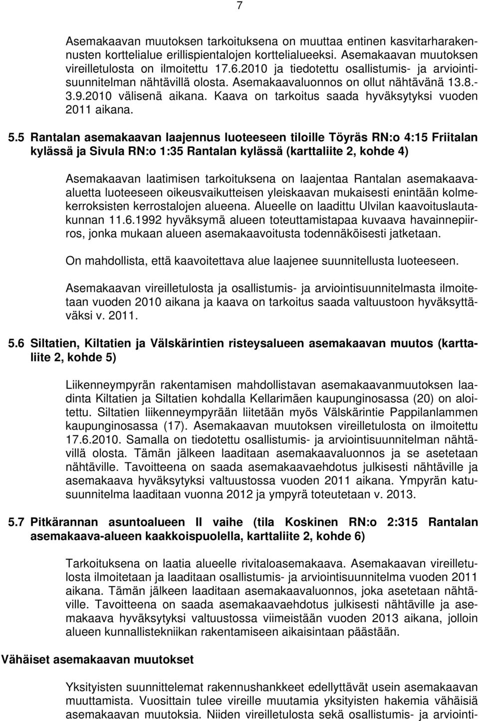 Kaava on tarkoitus saada hyväksytyksi vuoden 2011 aikana. 5.
