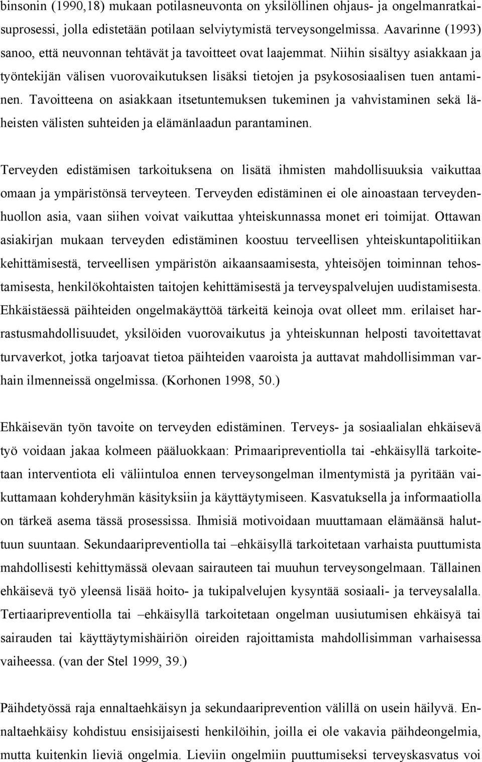 Tavoitteena on asiakkaan itsetuntemuksen tukeminen ja vahvistaminen sekä läheisten välisten suhteiden ja elämänlaadun parantaminen.