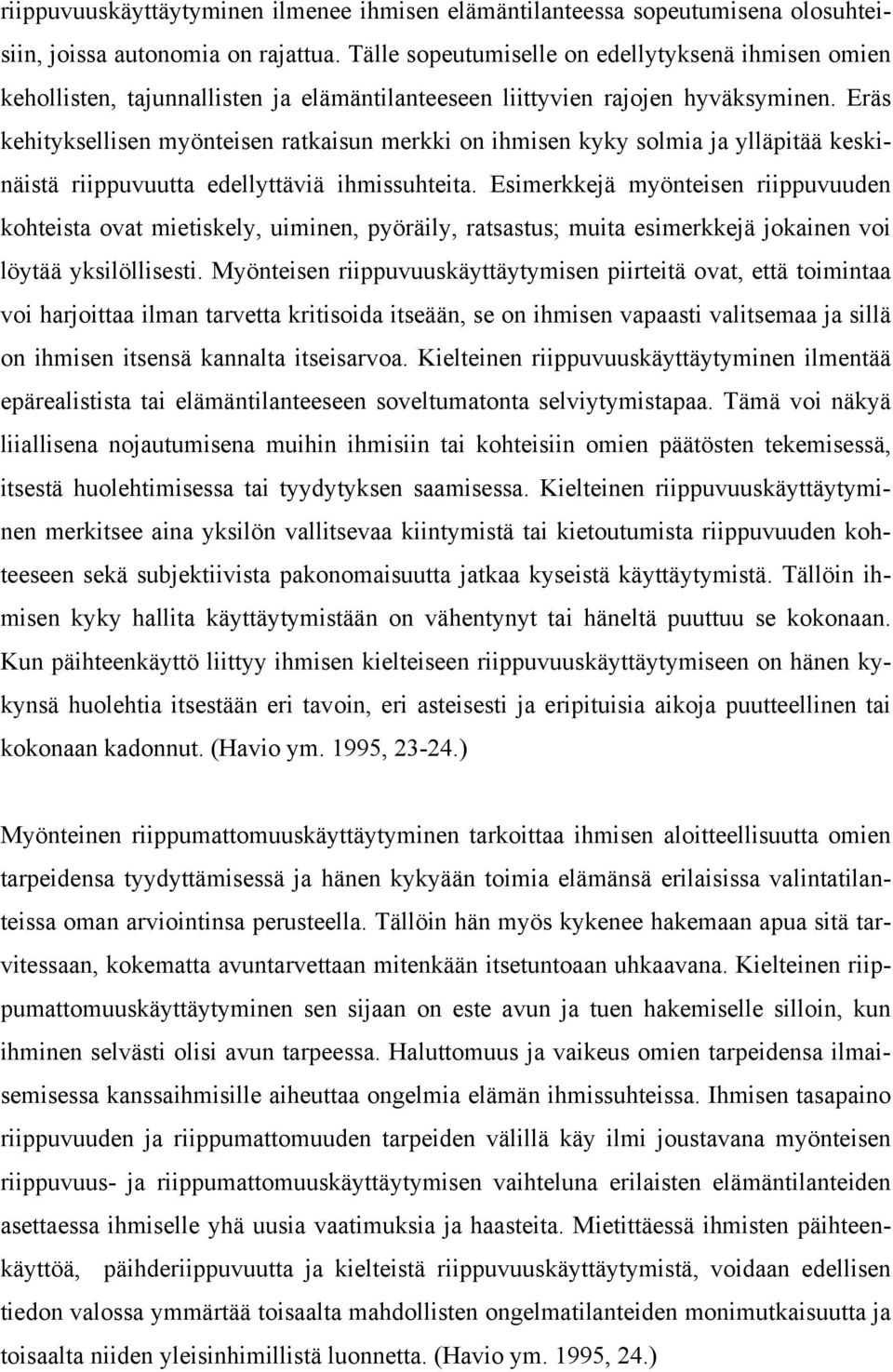 Eräs kehityksellisen myönteisen ratkaisun merkki on ihmisen kyky solmia ja ylläpitää keskinäistä riippuvuutta edellyttäviä ihmissuhteita.