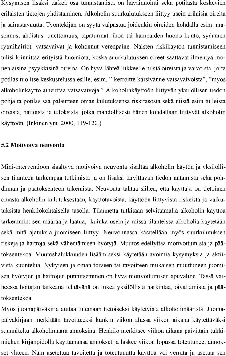 Naisten riskikäytön tunnistamiseen tulisi kiinnittää erityistä huomiota, koska suurkulutuksen oireet saattavat ilmentyä monenlaisina psyykkisinä oireina.