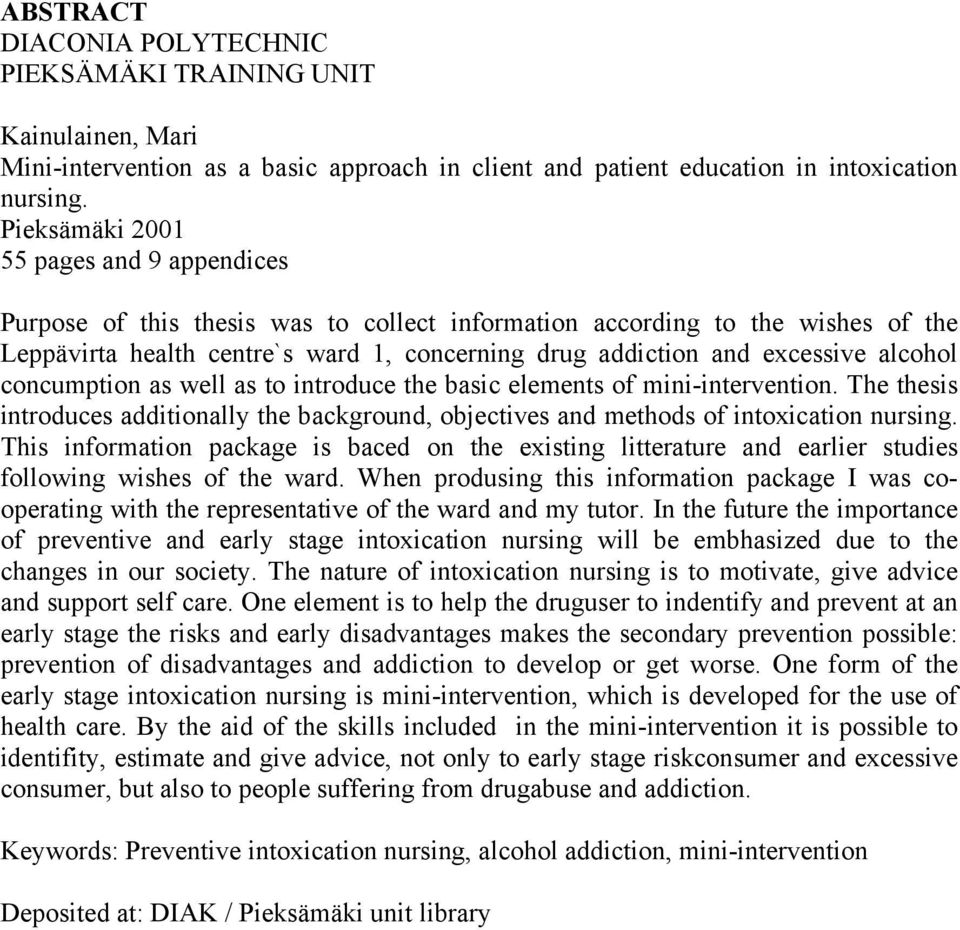 alcohol concumption as well as to introduce the basic elements of mini-intervention. The thesis introduces additionally the background, objectives and methods of intoxication nursing.