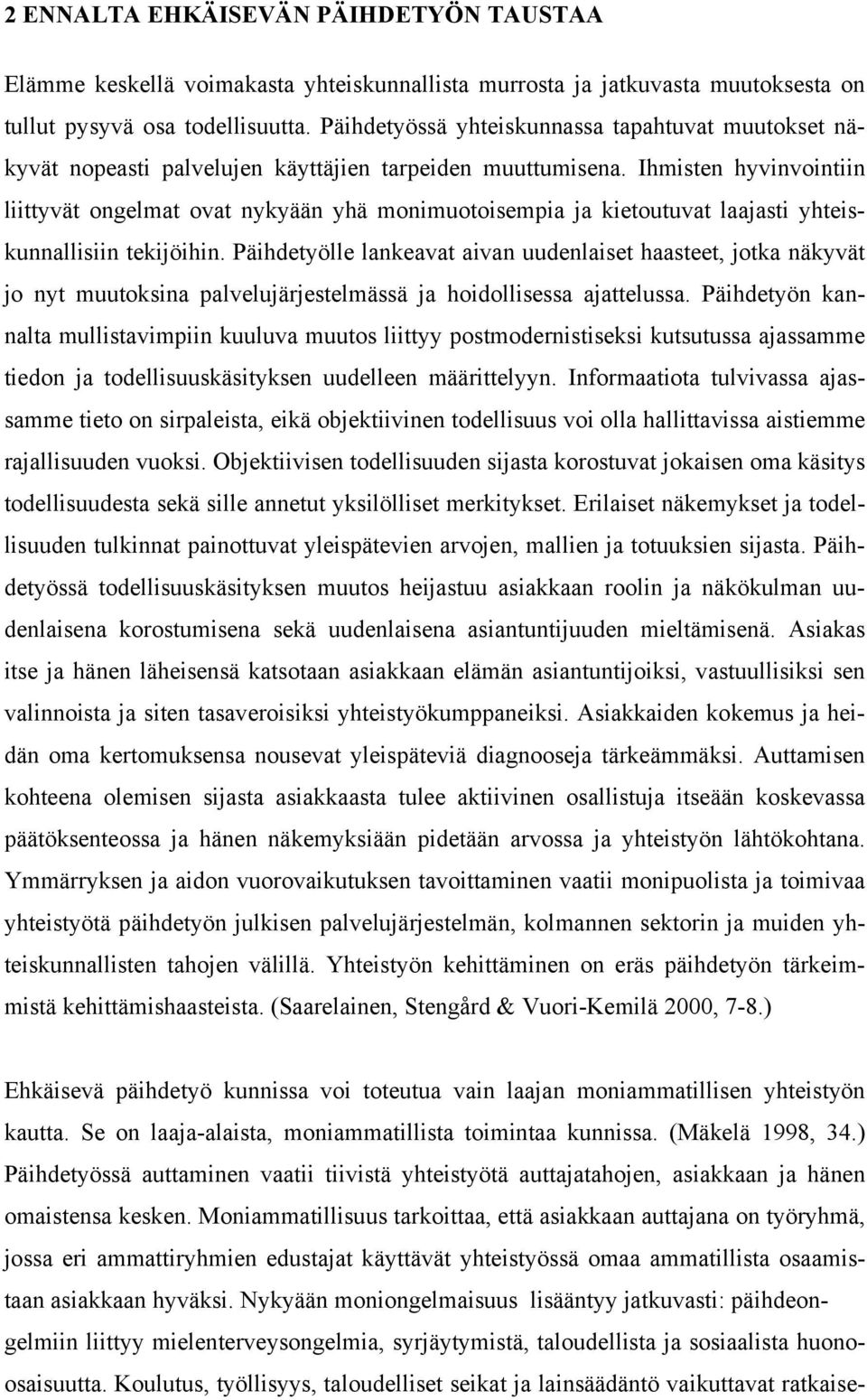 Ihmisten hyvinvointiin liittyvät ongelmat ovat nykyään yhä monimuotoisempia ja kietoutuvat laajasti yhteiskunnallisiin tekijöihin.