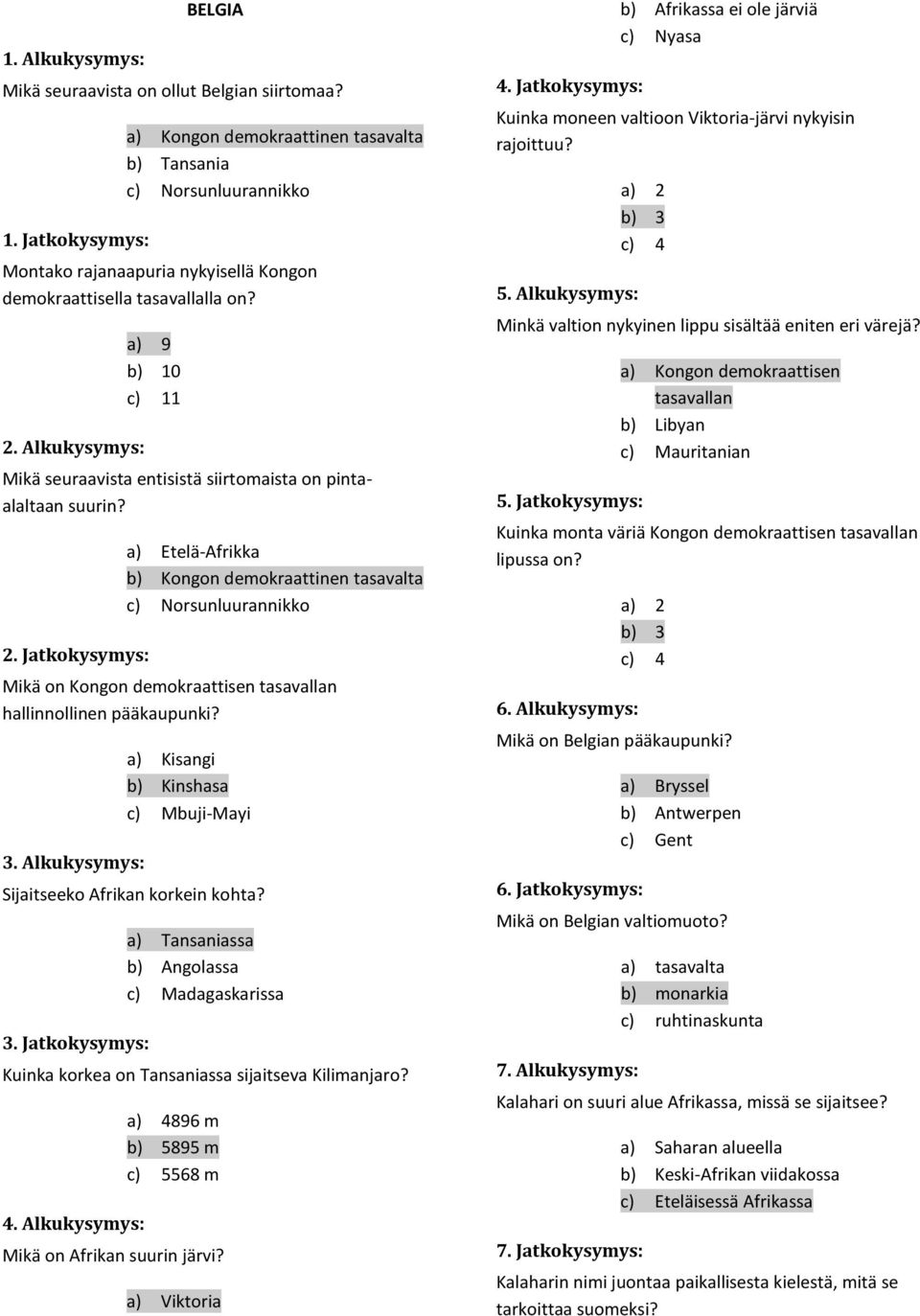 Alkukysymys: a) 9 b) 10 c) 11 Mikä seuraavista entisistä siirtomaista on pintaalaltaan suurin? 2.
