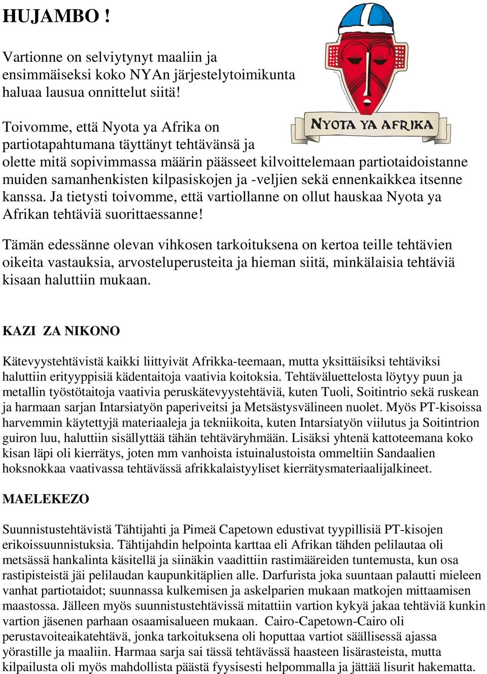 ennenkaikkea itsenne kanssa. Ja tietysti toivomme, että vartiollanne on ollut hauskaa Nyota ya Afrikan tehtäviä suorittaessanne!