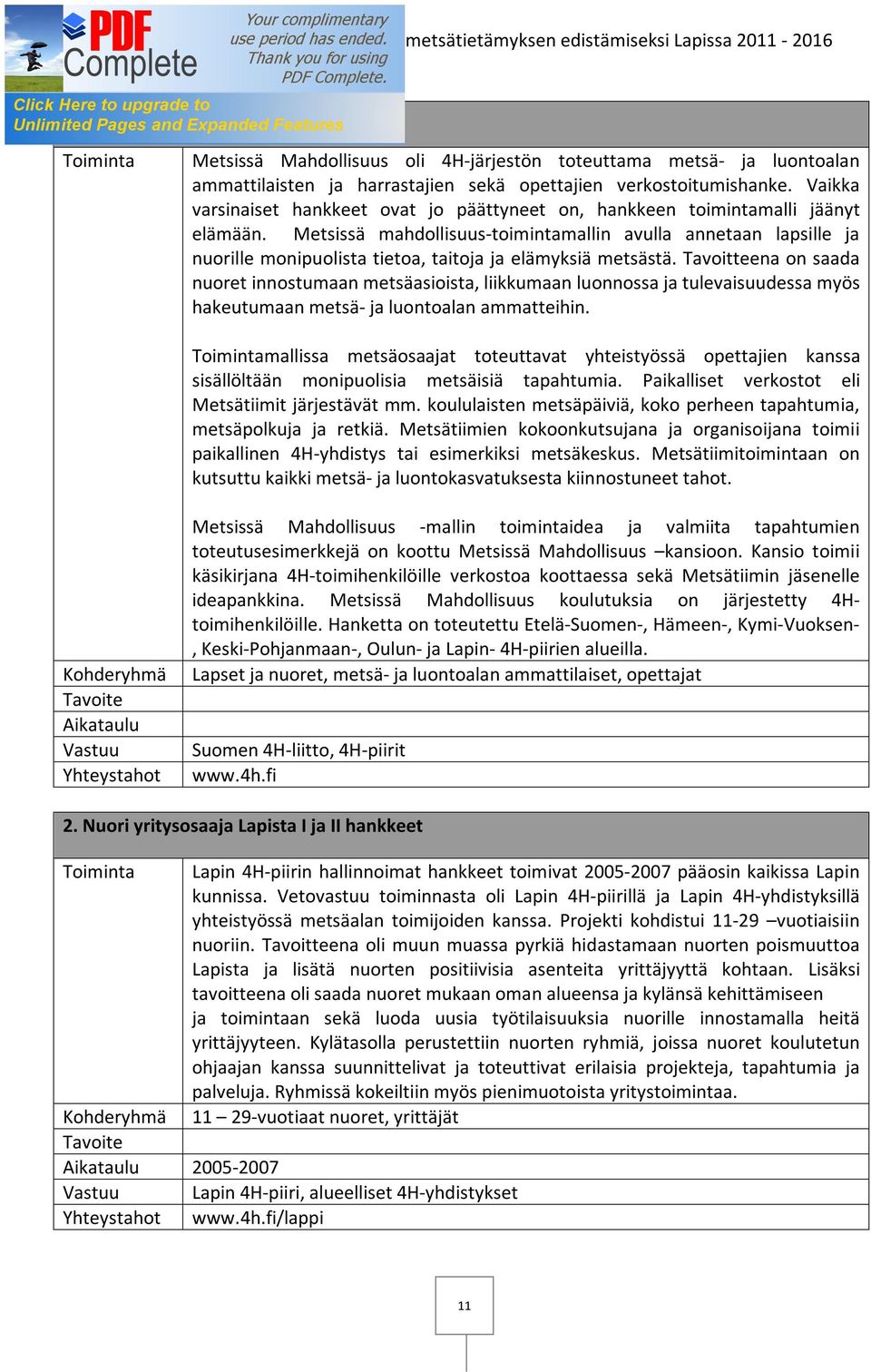 Metsissä mahdollisuus-toimintamallin avulla annetaan lapsille ja nuorille monipuolista tietoa, taitoja ja elämyksiä metsästä.