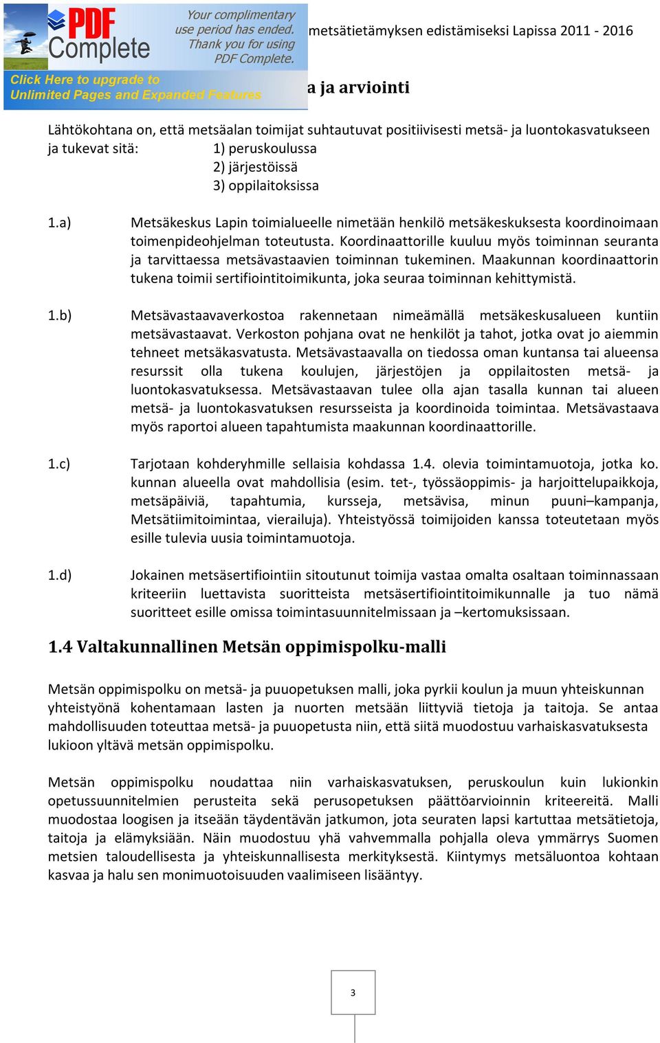 Koordinaattorille kuuluu myös toiminnan seuranta ja tarvittaessa metsävastaavien toiminnan tukeminen.