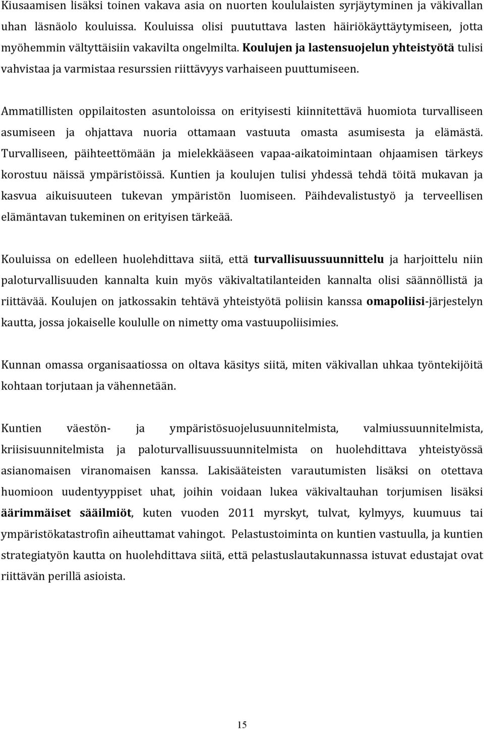 Koulujen ja lastensuojelun yhteistyötä tulisi vahvistaa ja varmistaa resurssien riittävyys varhaiseen puuttumiseen.