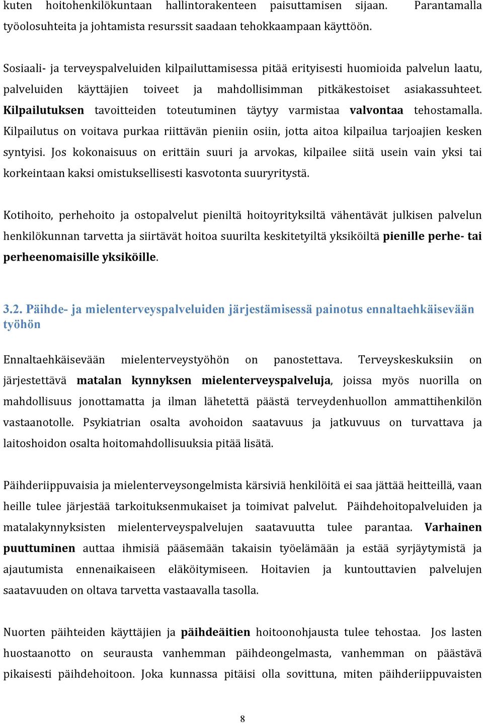 Kilpailutuksen tavoitteiden toteutuminen täytyy varmistaa valvontaa tehostamalla. Kilpailutus on voitava purkaa riittävän pieniin osiin, jotta aitoa kilpailua tarjoajien kesken syntyisi.