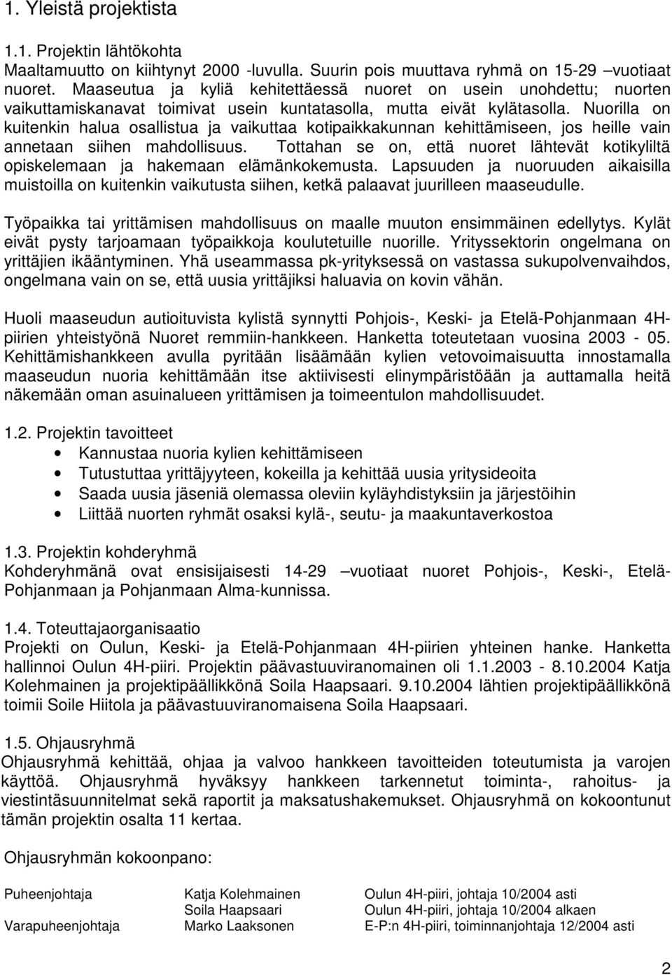 Nuorilla on kuitenkin halua osallistua ja vaikuttaa kotipaikkakunnan kehittämiseen, jos heille vain annetaan siihen mahdollisuus.