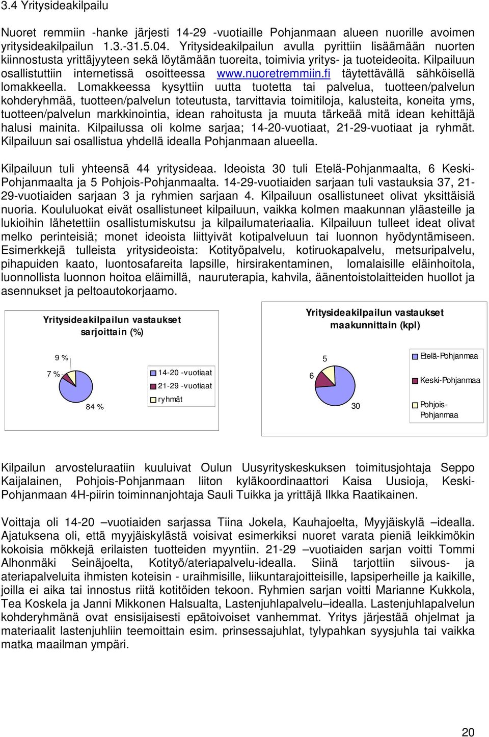 nuoretremmiin.fi täytettävällä sähköisellä lomakkeella.