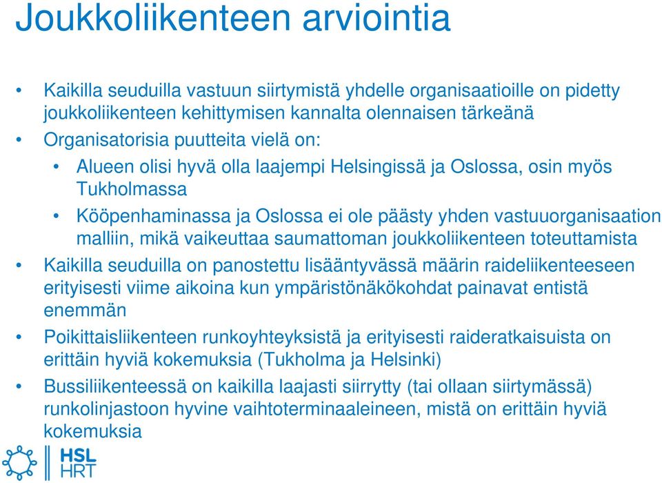 toteuttamista Kaikilla seuduilla on panostettu lisääntyvässä määrin raideliikenteeseen erityisesti viime aikoina kun ympäristönäkökohdat painavat entistä enemmän Poikittaisliikenteen runkoyhteyksistä