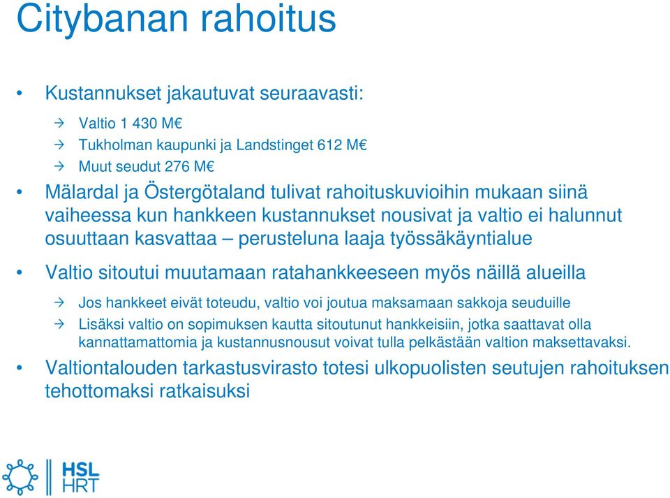 ratahankkeeseen myös näillä alueilla Jos hankkeet eivät toteudu, valtio voi joutua maksamaan sakkoja seuduille Lisäksi valtio on sopimuksen kautta sitoutunut hankkeisiin, jotka