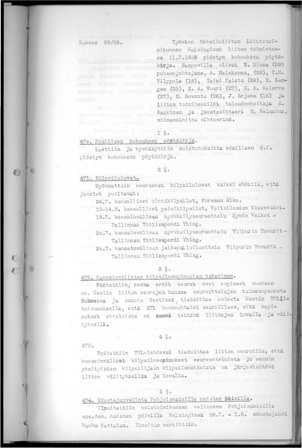 kokouksen pöj;täkir,ia.. Luettiin ja hyväksyttiin muistutuksitta edellisen 5&7. pidetyn kokouksen pöytäkirja. 47 ~yönn ttiin seuraav t ki P ilu uvat kaikki ehdoll&, että jaostot puoltavat: 24.7. kansal_iset uintikilpailut, Forssan ku.