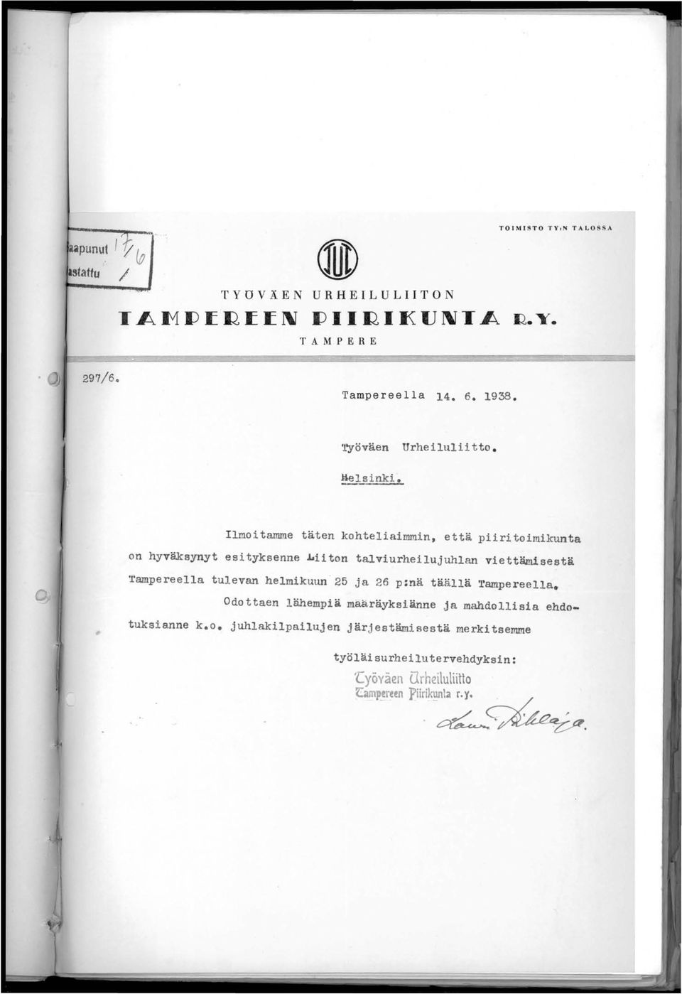 !ielsinki 0 Ilmoitamme täten kohteliaimmin, että piiri toimikunta on hyväksynyt esityksenne ~iiton talviurheilujuhlan viettämisestä '1 1