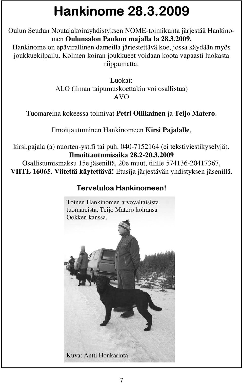 Ilmoittautuminen Hankinomeen Kirsi Pajalalle, kirsi.pajala (a) nuorten-yst.fi tai puh. 040-7152164 (ei tekstiviestikyselyjä). Ilmoittautumisaika 28.2-20.3.