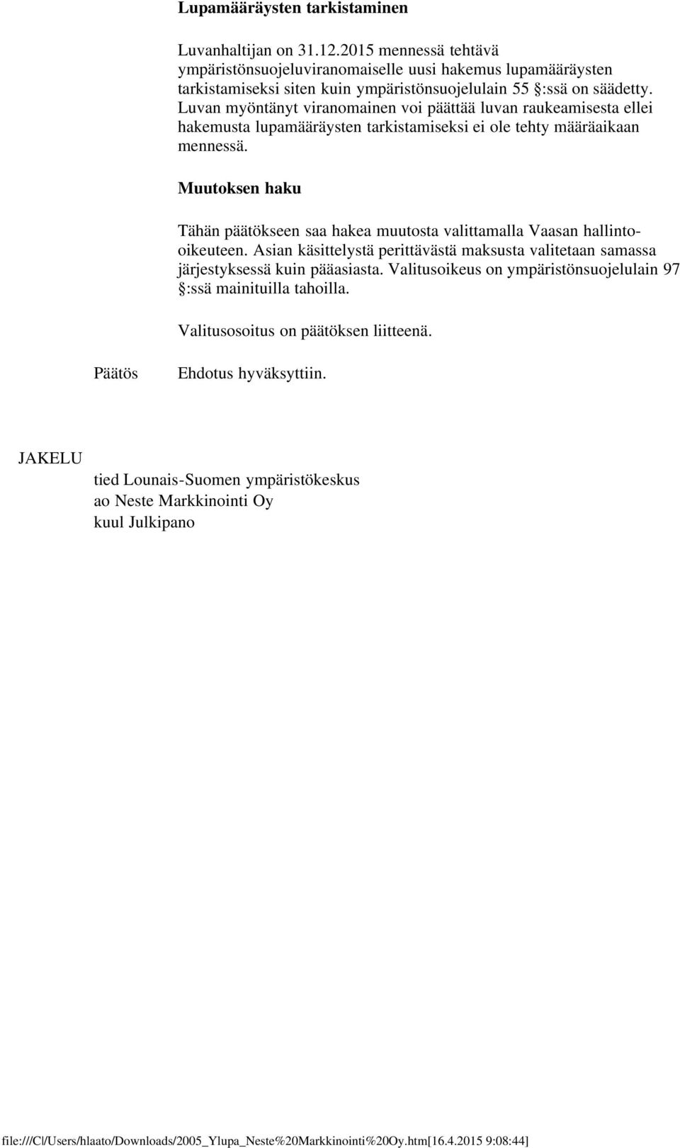 Luvan myöntänyt viranomainen voi päättää luvan raukeamisesta ellei hakemusta lupamääräysten tarkistamiseksi ei ole tehty määräaikaan mennessä.