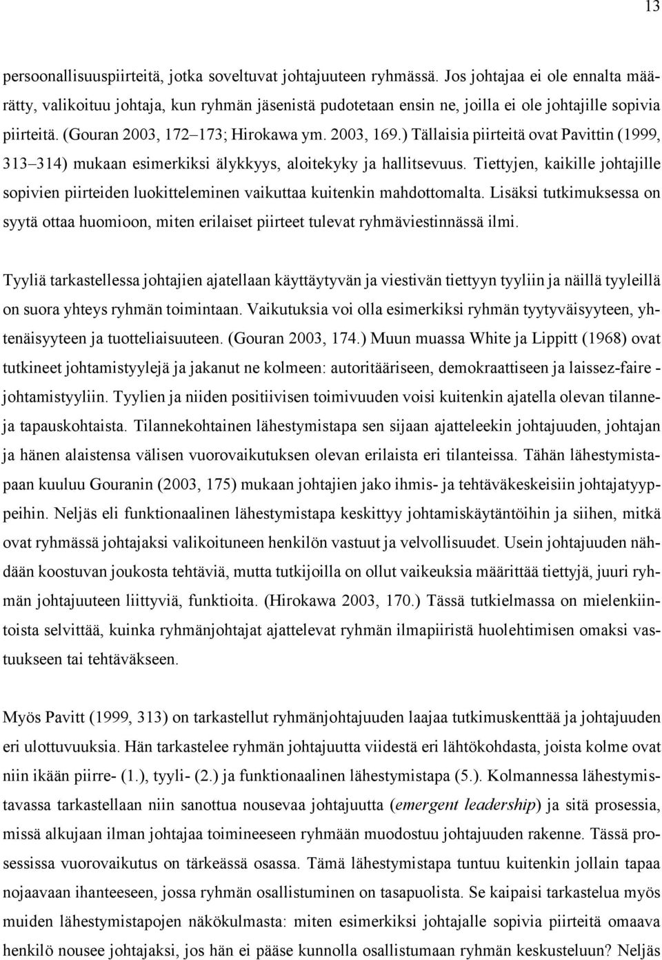 ) Tällaisia piirteitä ovat Pavittin (1999, 313 314) mukaan esimerkiksi älykkyys, aloitekyky ja hallitsevuus.