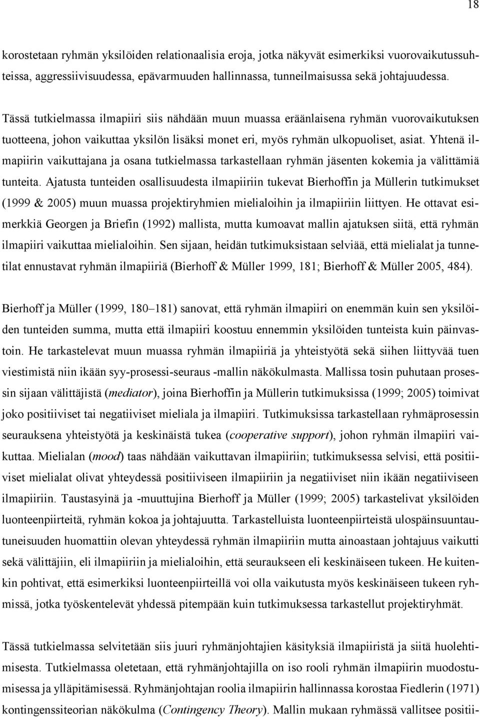 Yhtenä ilmapiirin vaikuttajana ja osana tutkielmassa tarkastellaan ryhmän jäsenten kokemia ja välittämiä tunteita.