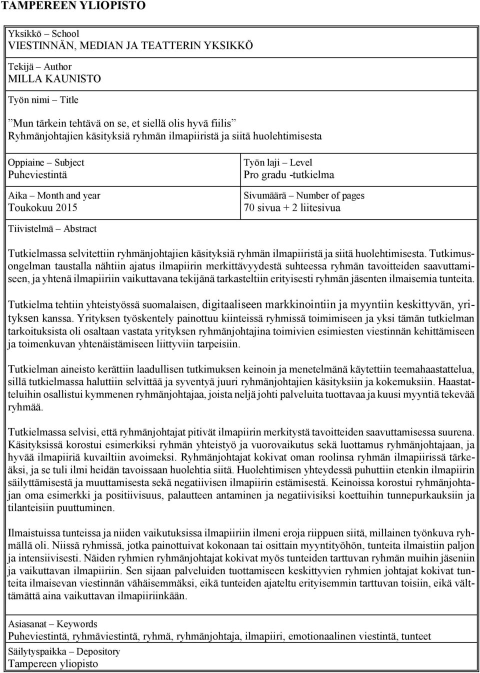 liitesivua Tiivistelmä Abstract Tutkielmassa selvitettiin ryhmänjohtajien käsityksiä ryhmän ilmapiiristä ja siitä huolehtimisesta.