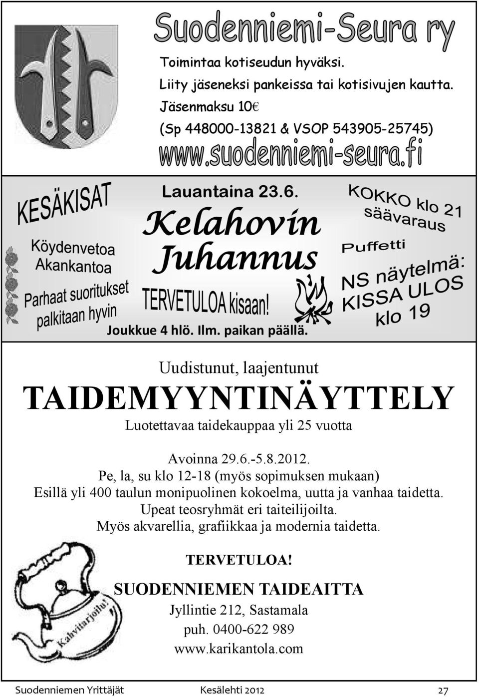 Pe, la, su klo 12-18 (myös sopimuksen mukaan) Esillä yli 400 taulun monipuolinen kokoelma, uutta ja vanhaa taidetta. Upeat teosryhmät eri taiteilijoilta.