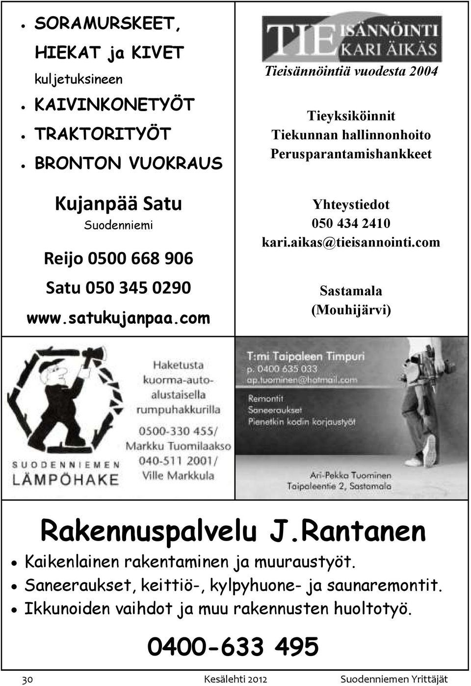 com Tieisännöintiä vuodesta 2004 Tieyksiköinnit Tiekunnan hallinnonhoito Perusparantamishankkeet Yhteystiedot 050 434 2410 kari.