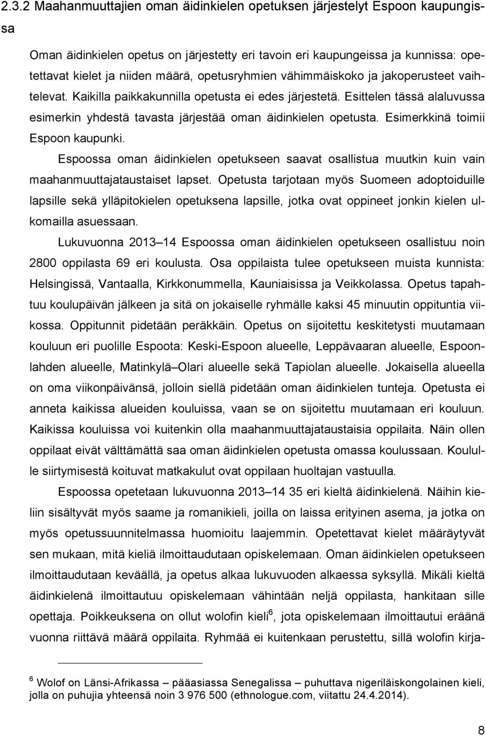 Esimerkkinä toimii Espoon kaupunki. Espoossa oman äidinkielen opetukseen saavat osallistua muutkin kuin vain maahanmuuttajataustaiset lapset.