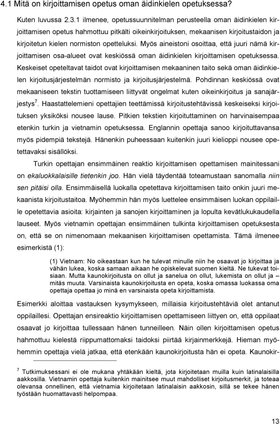 Myös aineistoni osoittaa, että juuri nämä kirjoittamisen osa-alueet ovat keskiössä oman äidinkielen kirjoittamisen opetuksessa.