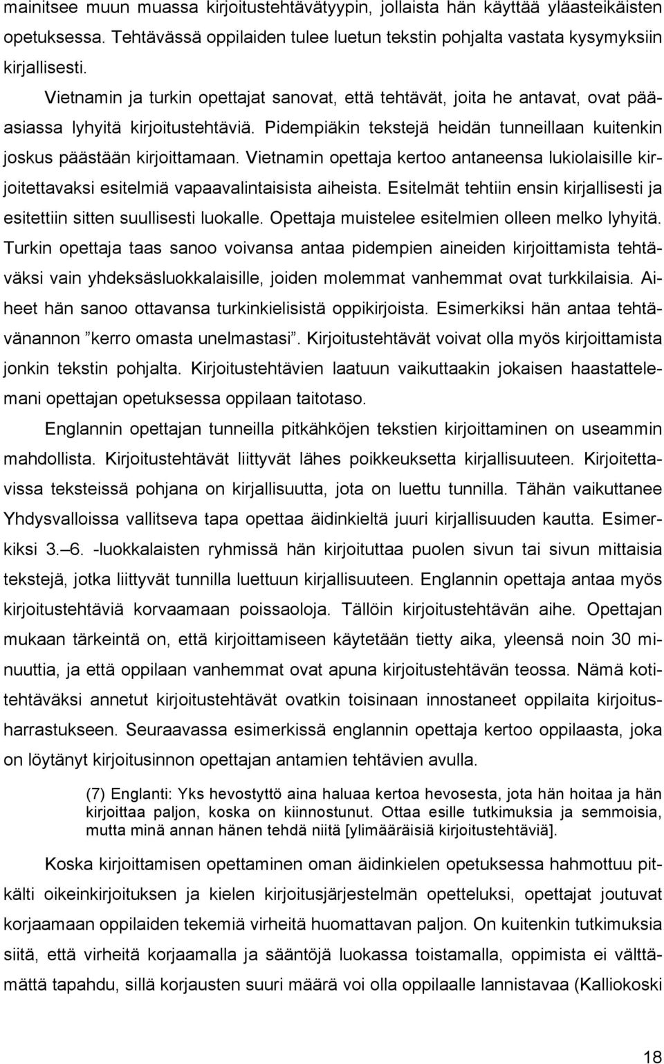 Vietnamin opettaja kertoo antaneensa lukiolaisille kirjoitettavaksi esitelmiä vapaavalintaisista aiheista. Esitelmät tehtiin ensin kirjallisesti ja esitettiin sitten suullisesti luokalle.