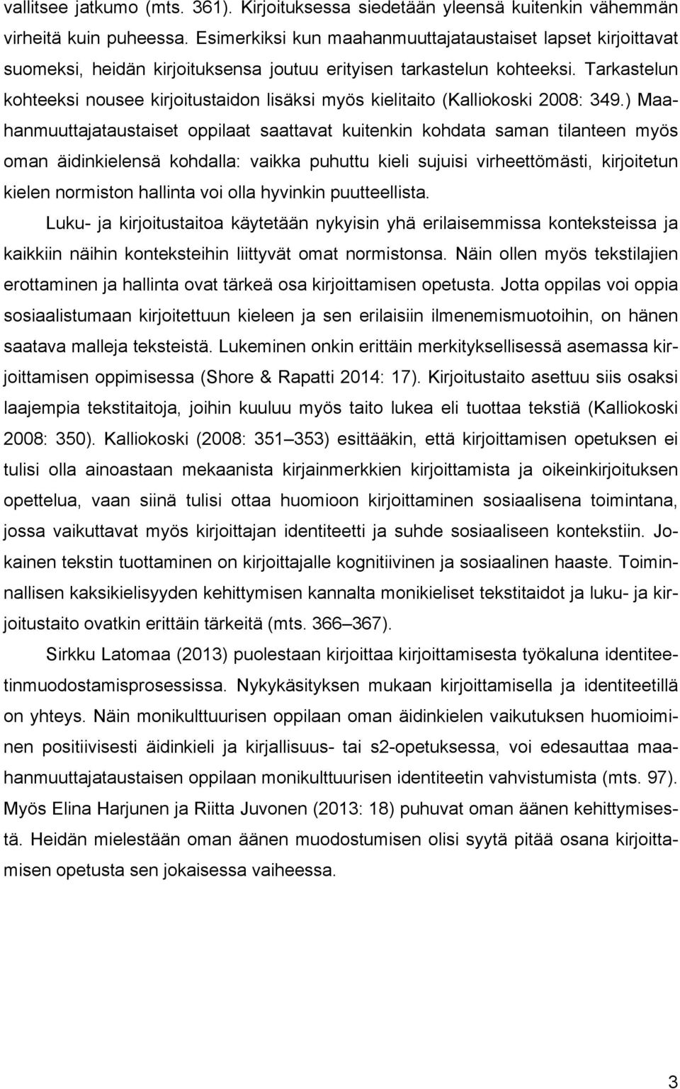 Tarkastelun kohteeksi nousee kirjoitustaidon lisäksi myös kielitaito (Kalliokoski 2008: 349.