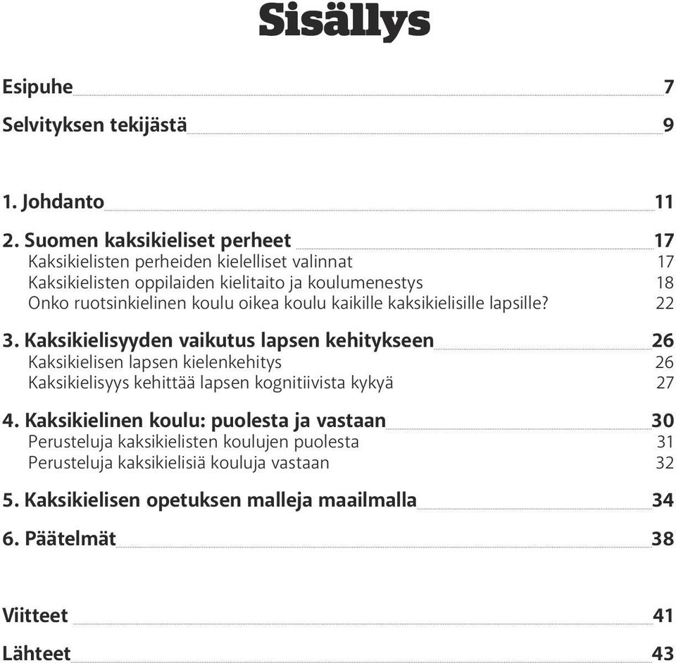 koulu oikea koulu kaikille kaksikielisille lapsille? 22 3.