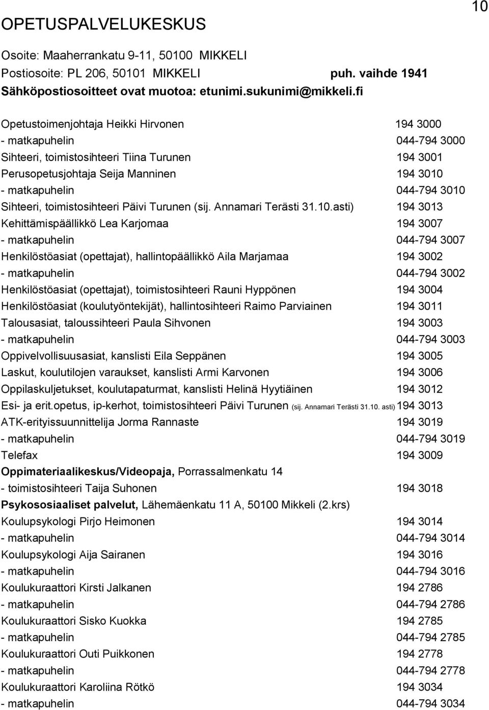 Sihteeri, toimistosihteeri Päivi Turunen (sij. Annamari Terästi 31.10.