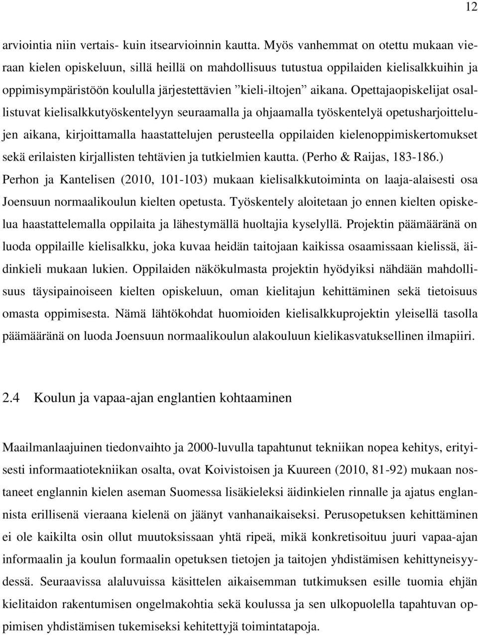 Opettajaopiskelijat osallistuvat kielisalkkutyöskentelyyn seuraamalla ja ohjaamalla työskentelyä opetusharjoittelujen aikana, kirjoittamalla haastattelujen perusteella oppilaiden