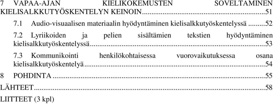 2 Lyriikoiden ja pelien sisältämien tekstien hyödyntäminen kielisalkkutyöskentelyssä... 53 7.