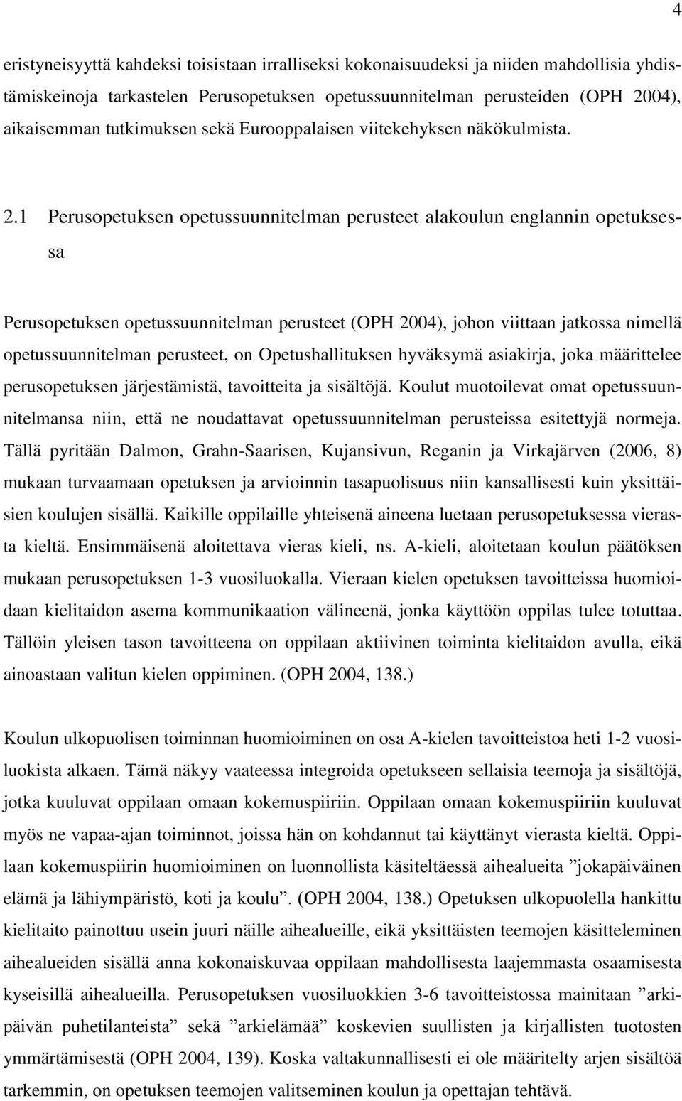 1 Perusopetuksen opetussuunnitelman perusteet alakoulun englannin opetuksessa Perusopetuksen opetussuunnitelman perusteet (OPH 2004), johon viittaan jatkossa nimellä opetussuunnitelman perusteet, on