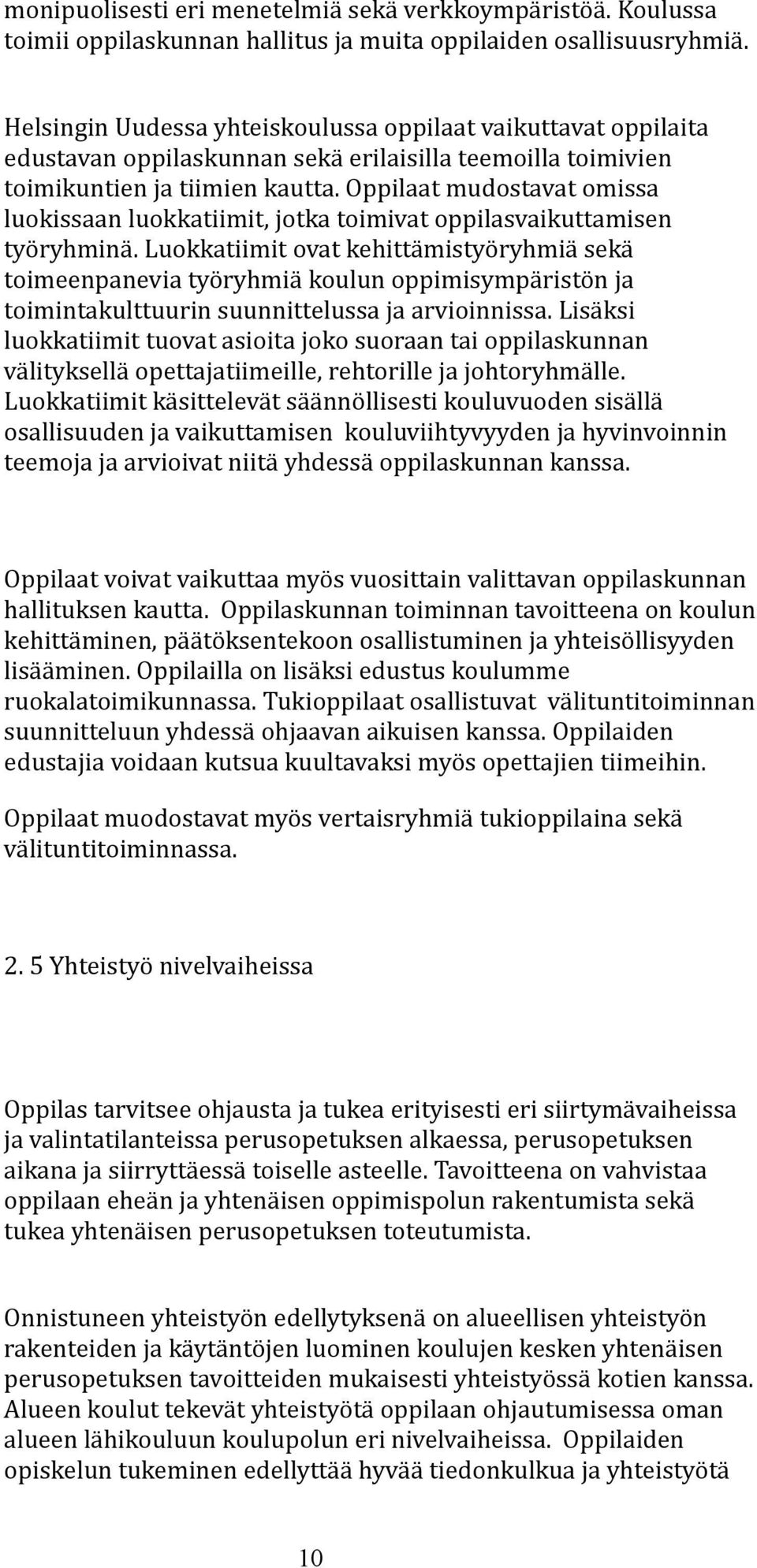 Oppilaat mudostavat omissa luokissaan luokkatiimit, jotka toimivat oppilasvaikuttamisen työryhminä.