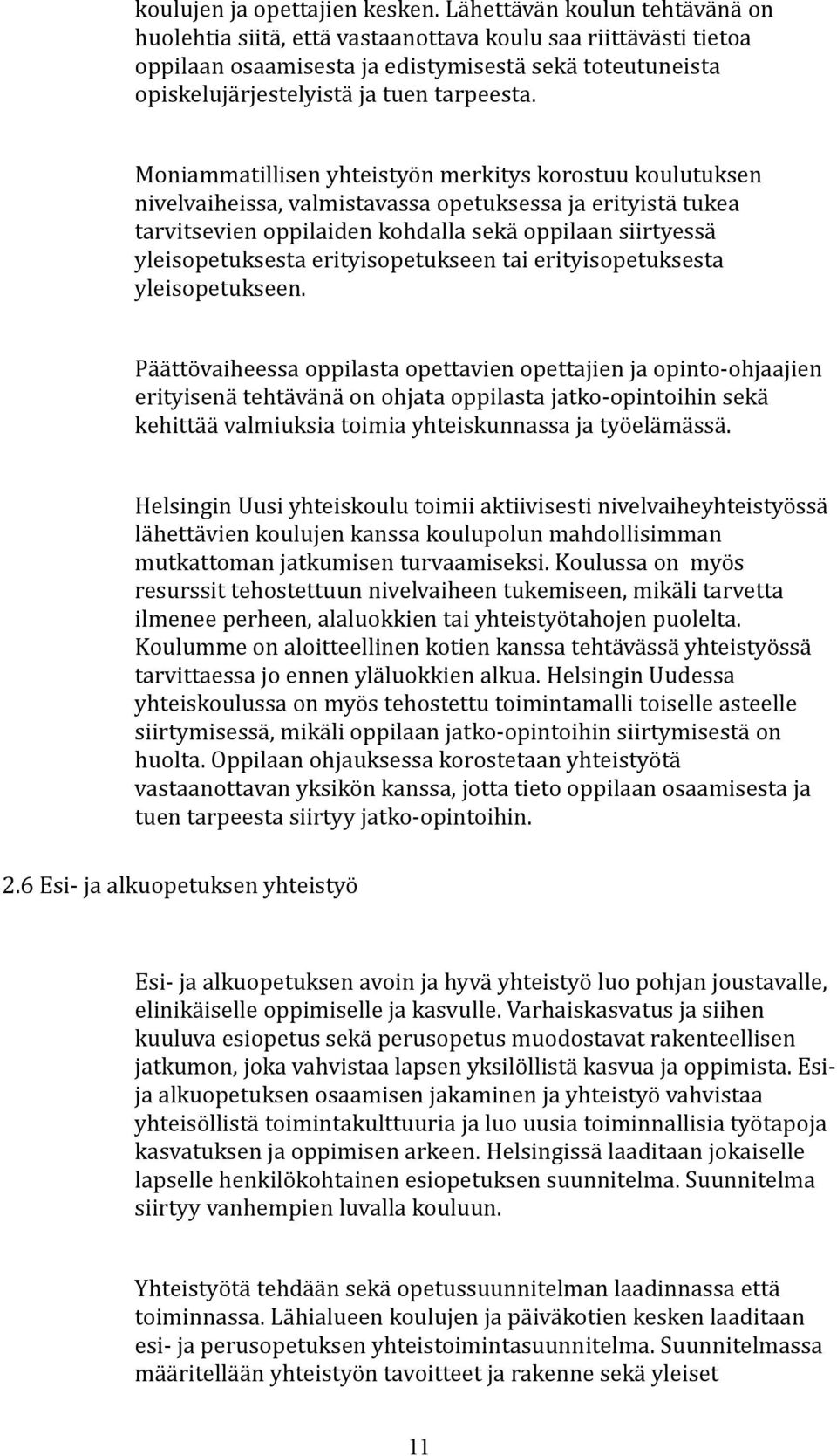 Moniammatillisen yhteistyön merkitys korostuu koulutuksen nivelvaiheissa, valmistavassa opetuksessa ja erityistä tukea tarvitsevien oppilaiden kohdalla sekä oppilaan siirtyessä yleisopetuksesta