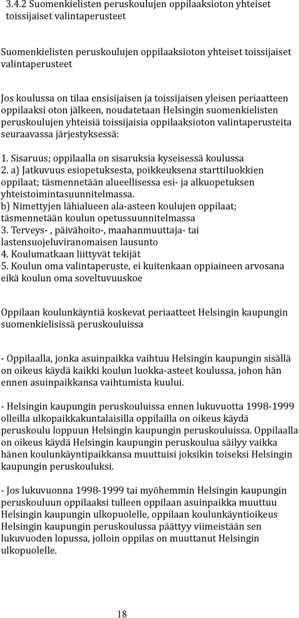 järjestyksessä: 1. Sisaruus; oppilaalla on sisaruksia kyseisessä koulussa 2.