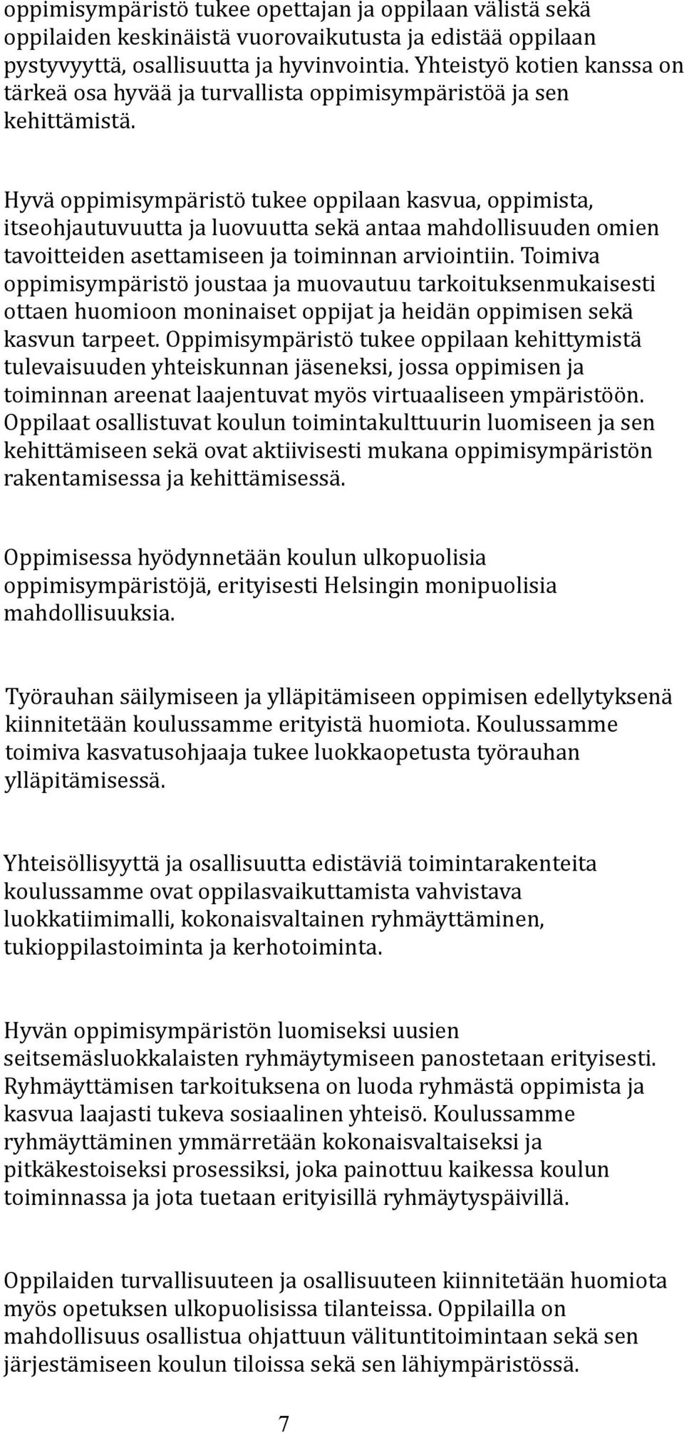 Hyvä oppimisympäristö tukee oppilaan kasvua, oppimista, itseohjautuvuutta ja luovuutta sekä antaa mahdollisuuden omien tavoitteiden asettamiseen ja toiminnan arviointiin.