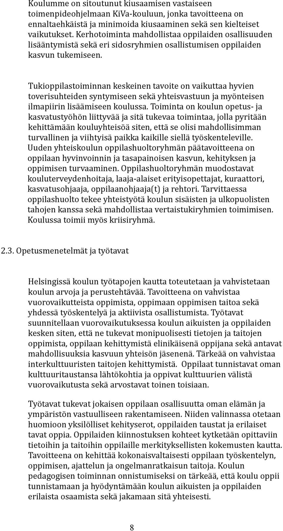 Tukioppilastoiminnan keskeinen tavoite on vaikuttaa hyvien toverisuhteiden syntymiseen sekä yhteisvastuun ja myönteisen ilmapiirin lisäämiseen koulussa.