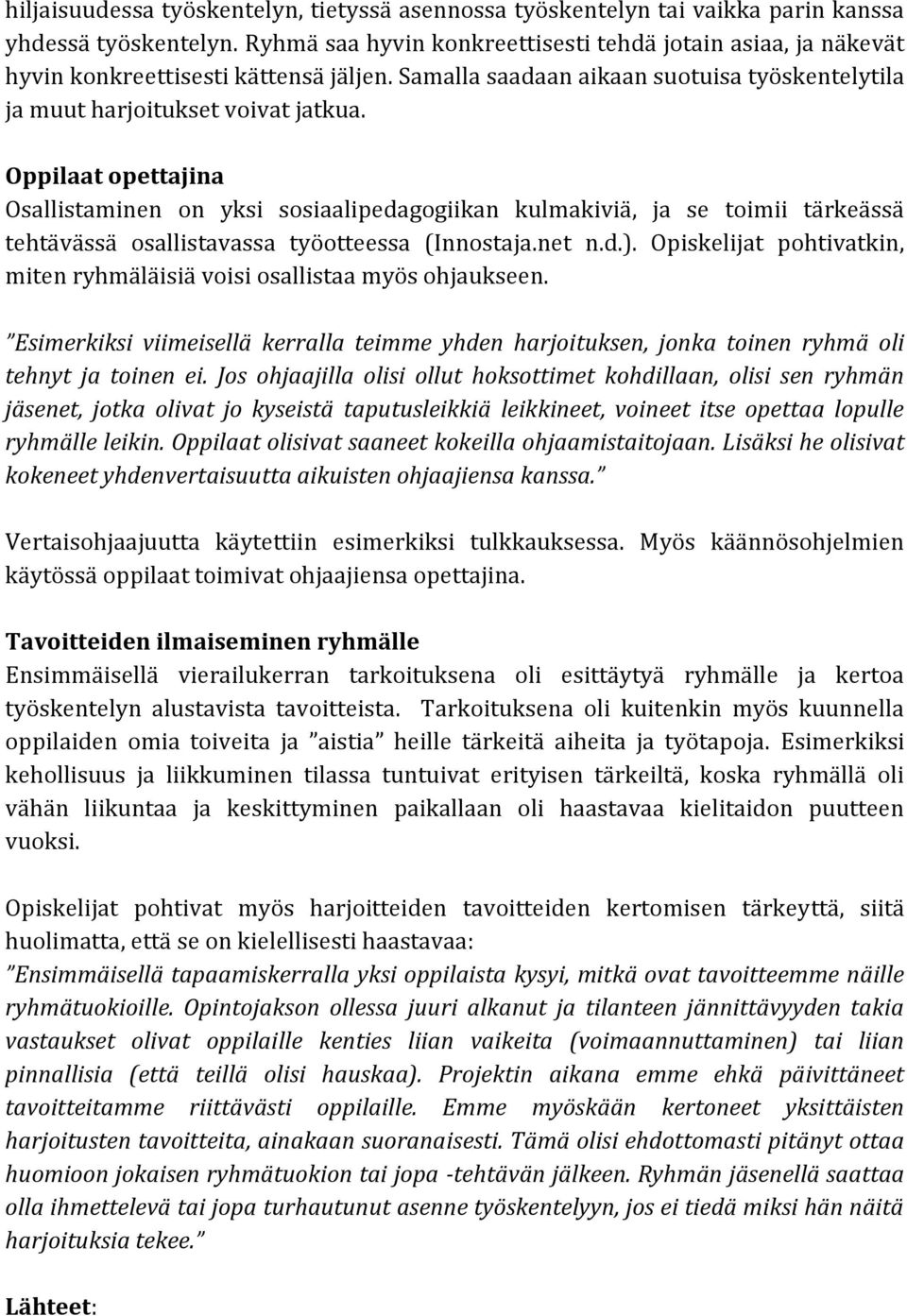 Oppilaat opettajina Osallistaminen on yksi sosiaalipedagogiikan kulmakiviä, ja se toimii tärkeässä tehtävässä osallistavassa työotteessa (Innostaja.net n.d.).