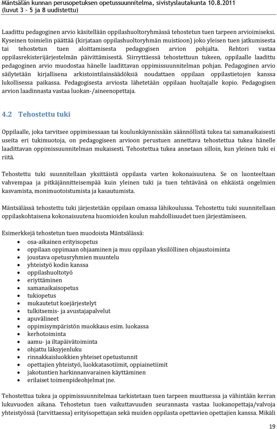 Rehtori vastaa oppilasrekisterijärjestelmän päivittämisestä. Siirryttäessä tehostettuun tukeen, oppilaalle laadittu pedagoginen arvio muodostaa hänelle laadittavan oppimissuunnitelman pohjan.