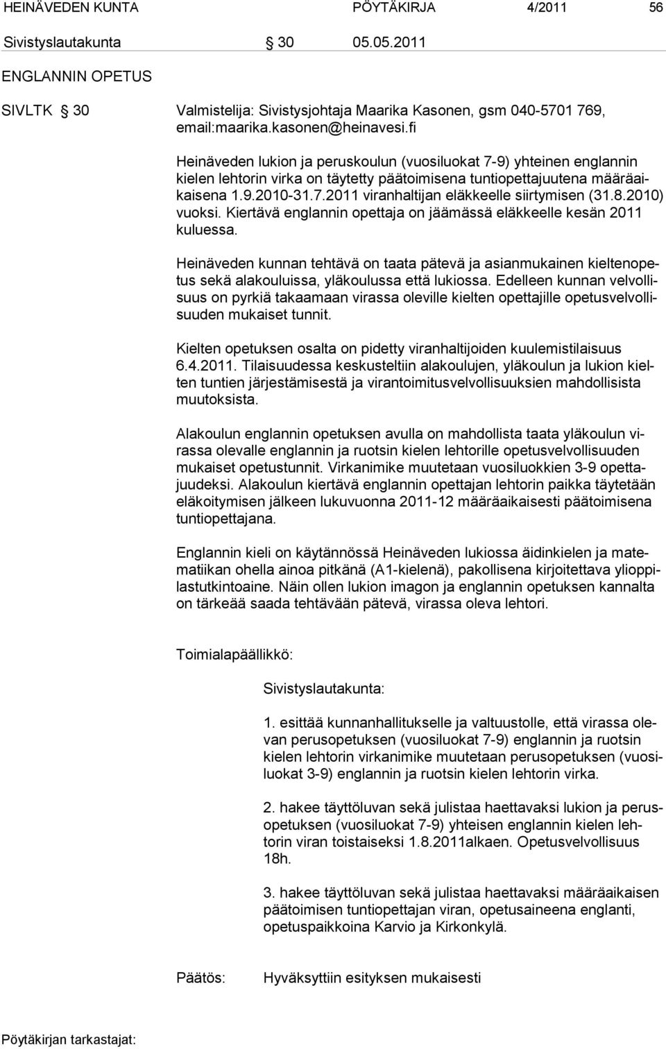 8.2010) vuoksi. Kiertävä englannin opettaja on jäämässä eläkkeelle kesän 2011 kuluessa.