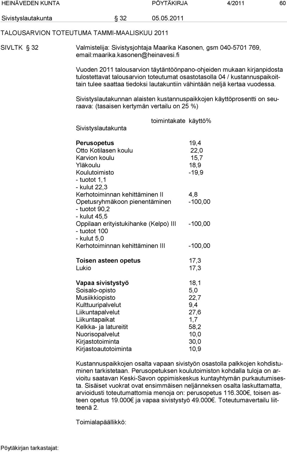 fi Vuoden 2011 talousarvion täytäntöönpano-ohjeiden mukaan kirjanpidosta tulostettavat talousarvion toteutumat osastotasolla 04 / kustannuspaikoittain tulee saat taa tie dok si lau ta kun tiin vä