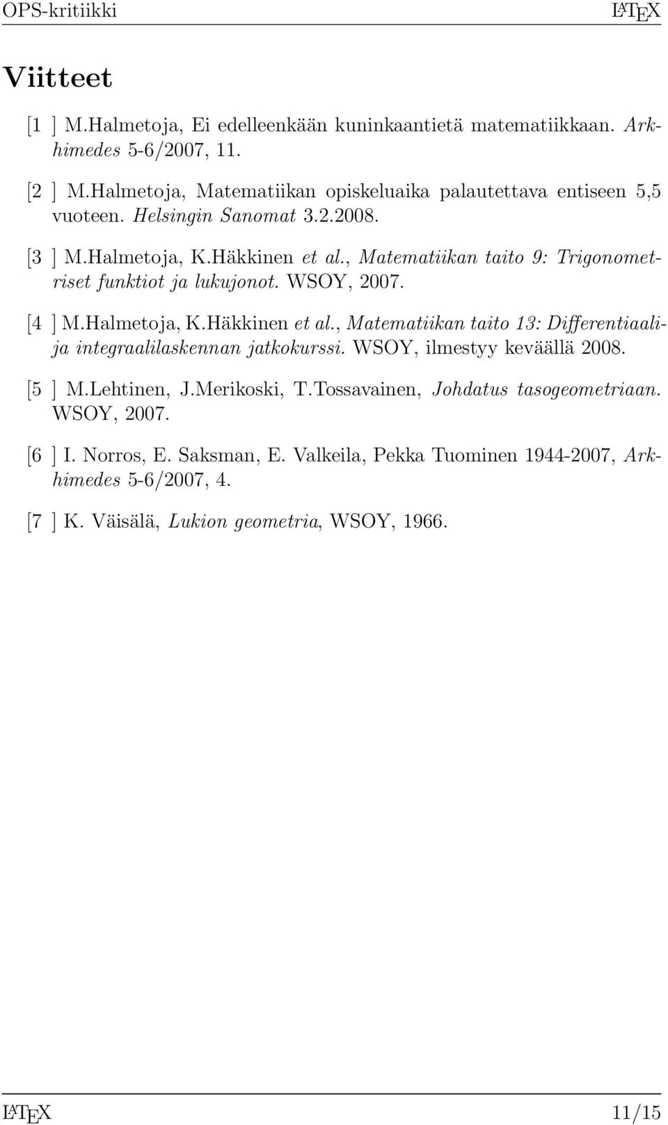 , Matematiikan taito 9: Trigonometriset funktiot ja lukujonot. WSOY, 2007. [4 ] M.Halmetoja, K.Häkkinen et al.