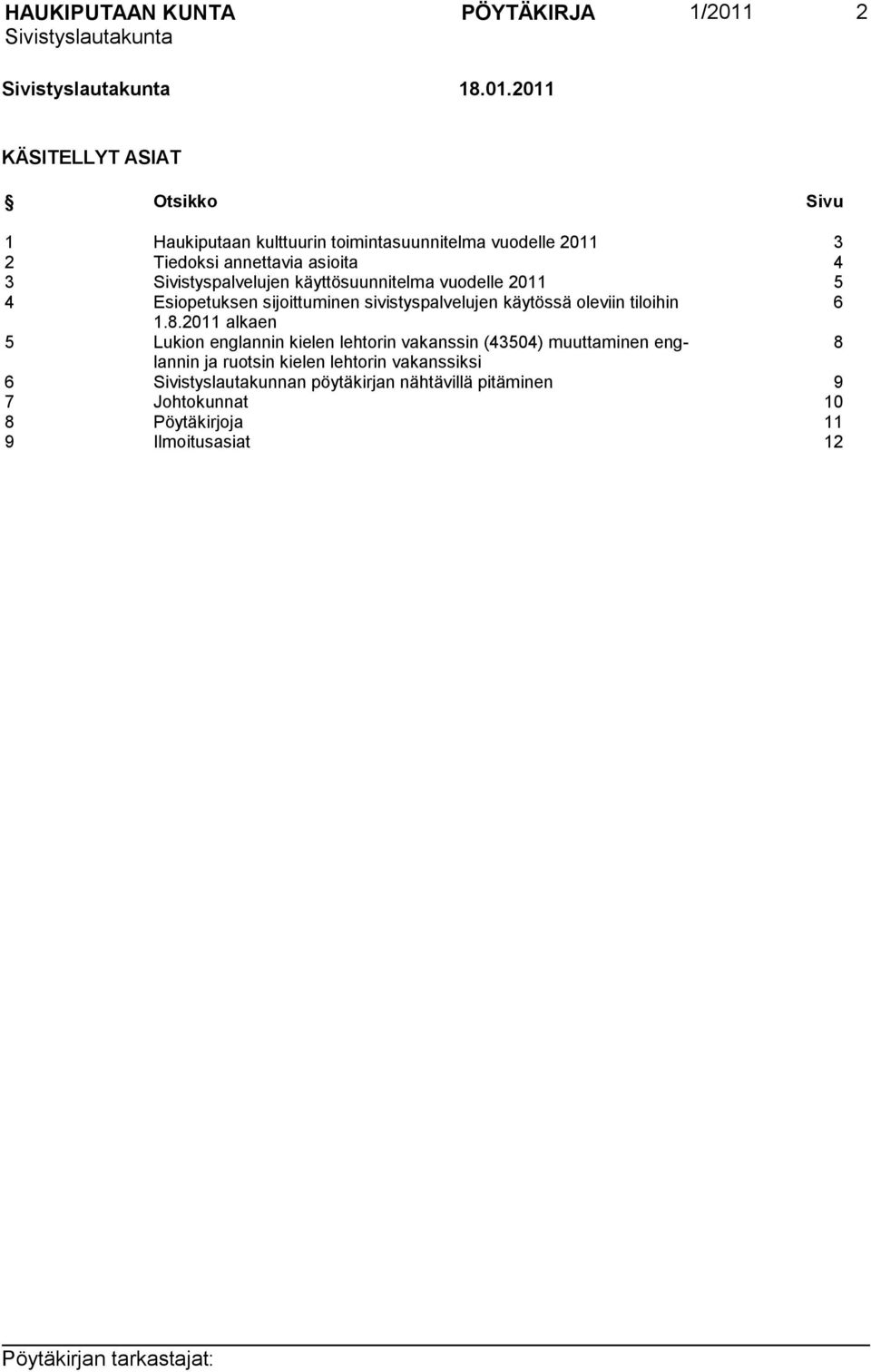 2011 KÄSITELLYT ASIAT Otsikko Sivu 1 Haukiputaan kulttuurin toimintasuunnitelma vuodelle 2011 3 2 Tiedoksi annettavia asioita 4 3